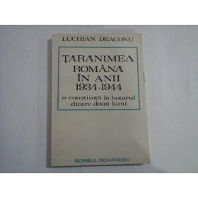    TARANIMEA  ROMANA  IN  ANII  1934-1944  o constiinta la hotarul dintre doua lumi  -  Luchian  DEACONU 
